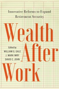 Wealth After Work Innovative Reforms to Expand Retirement Security